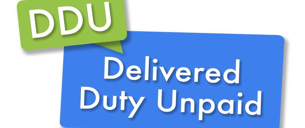 Overview of Delivered Duty Unpaid (DDU)